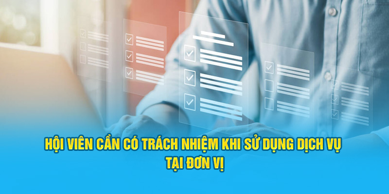 Hội viên cần có trách nhiệm khi sử dụng dịch vụ tại đơn vị